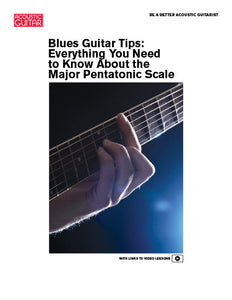 Be a Better Acoustic Guitarist: Everything You Need to Know About the Major Pentatonic Scale