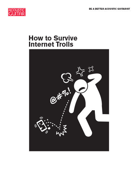 Be a Better Acoustic Guitarist: How to Survive Internet Trolls