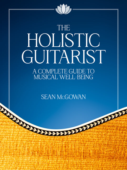 The Holistic Guitarist: A Complete Guide to Musical Well-Being