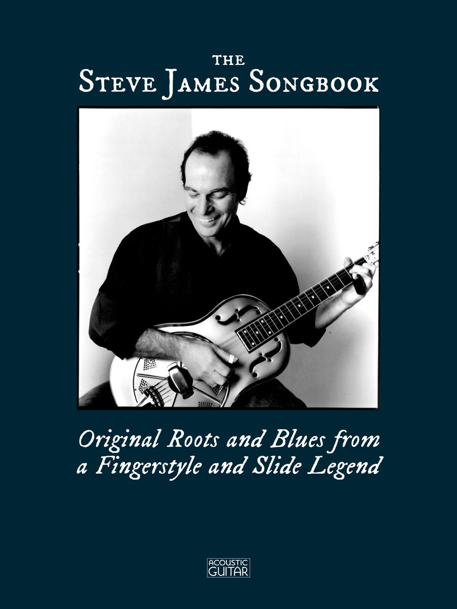 The Steve James Songbook - Original Roots and Blues from a Fingerstyle and Slide Legend