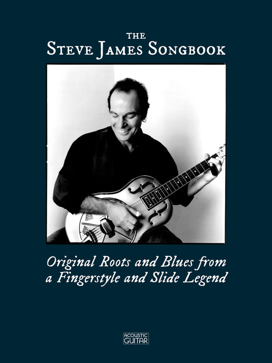 The Steve James Songbook - Original Roots and Blues from a Fingerstyle and Slide Legend