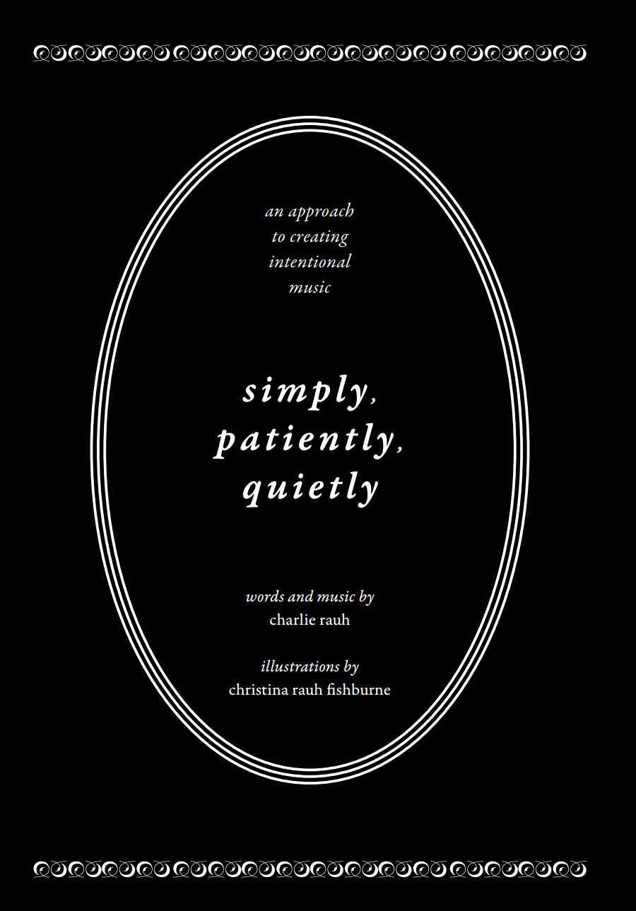 Simply, Patiently, Quietly: An Approach to Creating Intentional Music