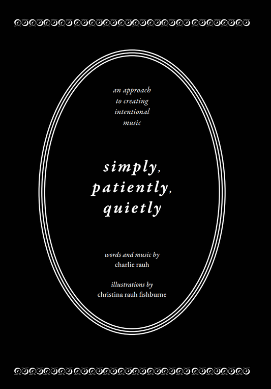 Simply, Patiently, Quietly: An Approach to Creating Intentional Music