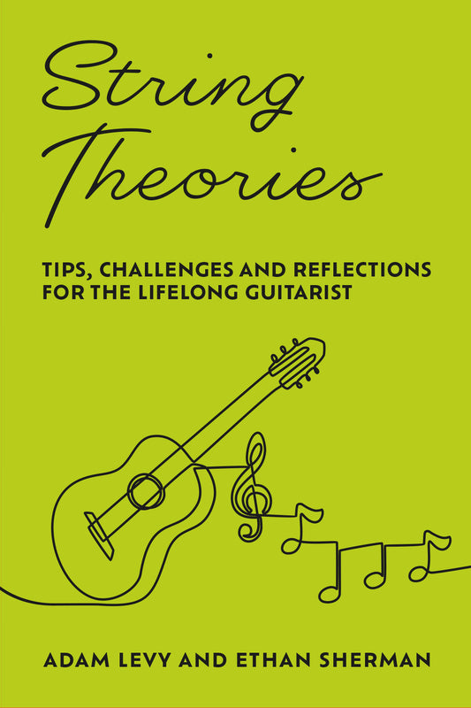 String Theories - Tips, Challenges, and Reflections for the Lifelong Guitarist