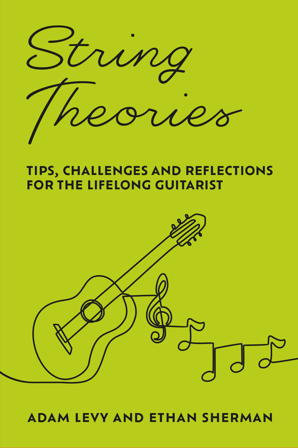 String Theories - Tips, Challenges, and Reflections for the Lifelong Guitarist