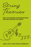 String Theories - Tips, Challenges, and Reflections for the Lifelong Guitarist