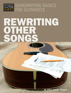 Songwriting Basics for Guitarists: Rewriting Other Songs