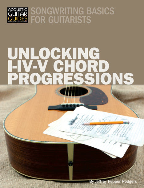 Songwriting Basics for Guitarists: Unlocking I-IV-V Chord Progressions