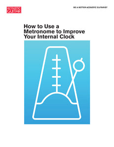 Be a Better Acoustic Guitarist:  How to Use a Metronome to Improve Your Internal Clock
