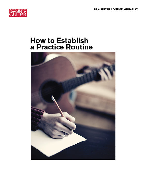 Be a Better Acoustic Guitarist: How to Establish a Practice Routine
