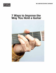 Be a Better Acoustic Guitarist: 7 Ways to Improve the Way You Hold a Guitar