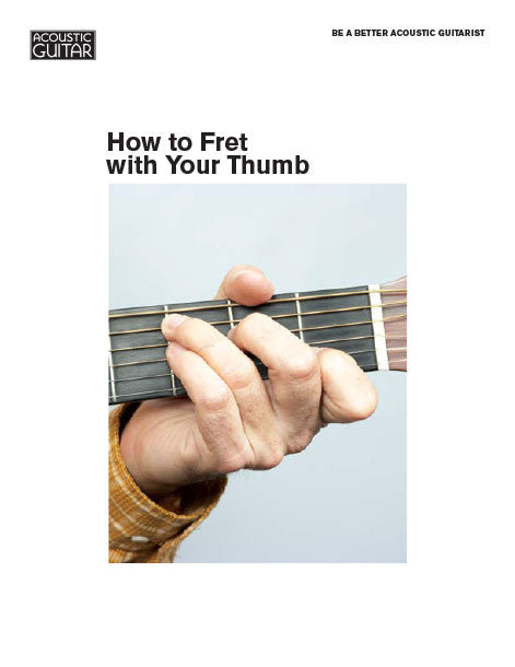 Be a Better Acoustic Guitarist: How to Fret with Your Thumb