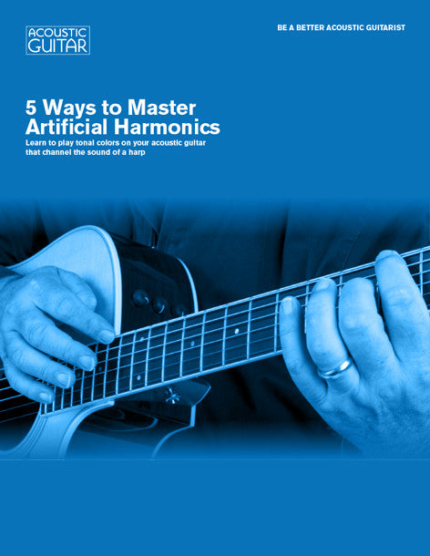 Be A Better Acoustic Guitarist:  5 Ways to Master Artificial Harmonics